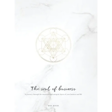 The Soul of Business: A journey through the emotional and energetic layers of your business and life