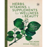 Herbs, Vitamins & Supplements for Wellness & Beauty: The Ultimate Guide