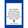Schwenkfelder Hymnology And The Sources Of The First Schwenkfelder Hymnbook Printed In America (1909)