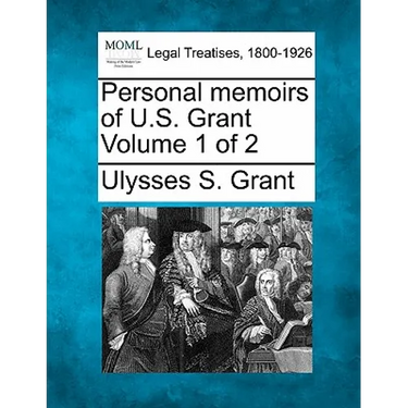 Personal memoirs of U.S. Grant Volume 1 of 2