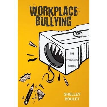 Workplace Bullying: The Pandemic Within