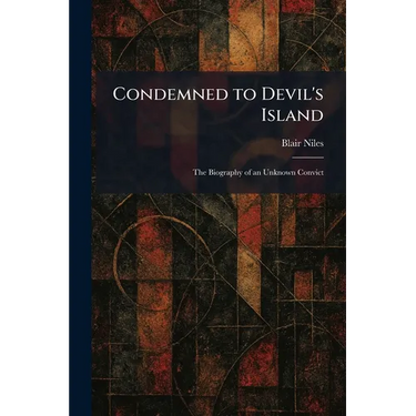 Condemned to Devil's Island: The Biography of an Unknown Convict
