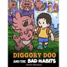 Diggory Doo and the Bad Habits: A Dragon's Story About Breaking Bad Habits and Replace Them with Good Ones