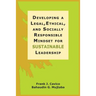 Developing a Legal, Ethical, and Socially Responsible Mindset for Sustainable Leadership