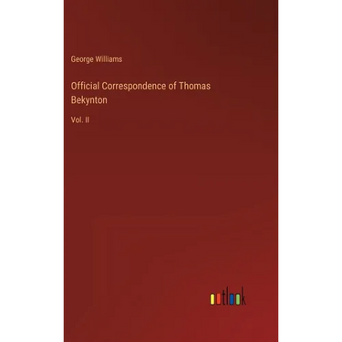 Official Correspondence of Thomas Bekynton: Vol. II