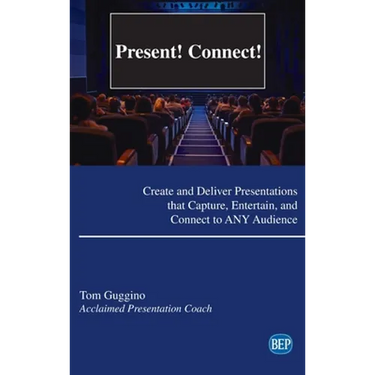 Present! Connect!: Create and Deliver Presentations that Capture, Entertain, and Connect to ANY Audience