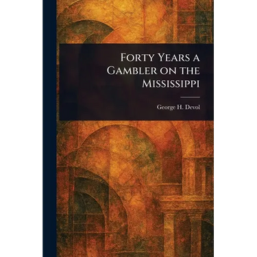 Forty Years a Gambler on the Mississippi
