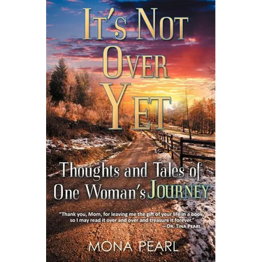 It's Not Over Yet: Thoughts and Tales of One Woman's Journey