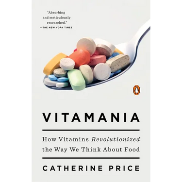 Vitamania: How Vitamins Revolutionized the Way We Think About Food