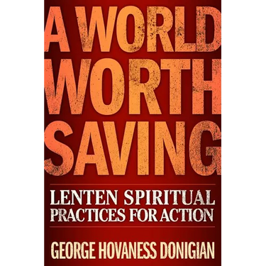 A World Worth Saving: Lenten Spiritual Practices for Action