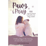 Pawz & Pray: Finding Joy in the Journey with God, Family, and Furry Friends! 130 Inspiring Stories and Devotions for Dog Lovers