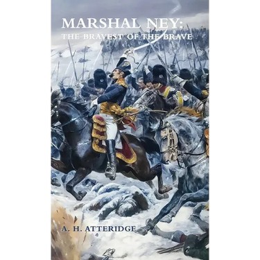 Marshal Ney: The Bravest of the Brave