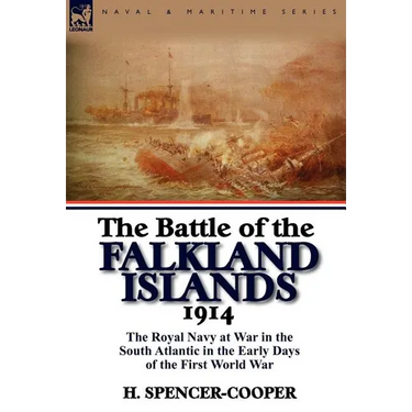 The Battle of the Falkland Islands 1914: the Royal Navy at War in the South Atlantic in the Early Days of the First World War