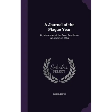 A Journal of the Plague Year: Or, Memorials of the Great Pestilence in London, in 1665