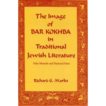 The Image of Bar Kokhba in Traditional Jewish Literature: False Messiah and National Hero