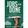 Jobs to Be Done: A Roadmap for Customer-Centered Innovation