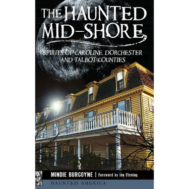 The Haunted Mid-Shore: Spirits of Caroline, Dorchester and Talbot Counties