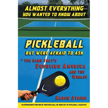 Almost Everything You Wanted to Know about Pickleball but Were Afraid to Ask