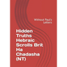Hidden Truths Hebraic Scrolls Brit Ha Chadasha (NT): Without Paul's Letters