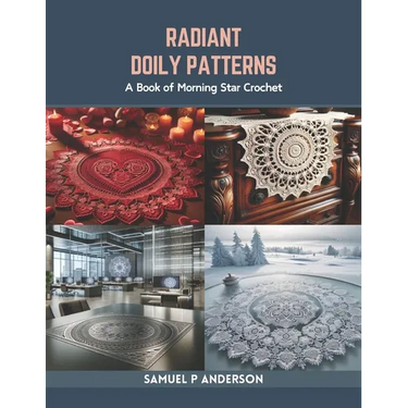 Radiant Doily Patterns: A Book of Morning Star Crochet