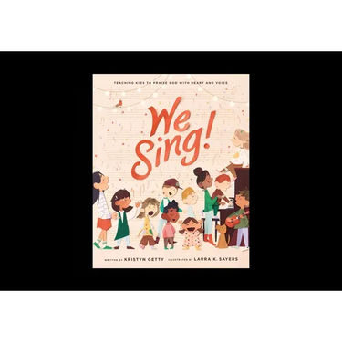 We Sing!: Teaching Kids to Praise God with Heart and Voice