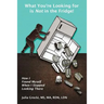 What You're Looking for is Not in the Fridge!: How I Found Myself When I Stopped Looking There