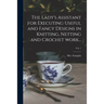The Lady's Assistant for Executing Useful and Fancy Designs in Knitting, Netting and Crochet Work...; Vol. 1