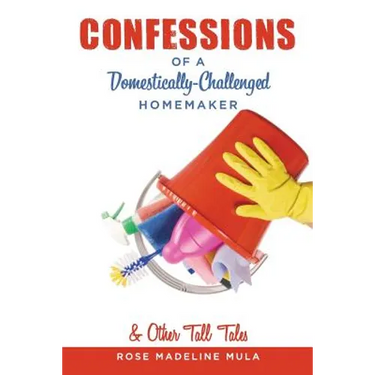 Confessions of a Domestically-Challenged Homemaker & Other Tall Tales