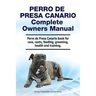 Perro de Presa Canario Complete Owners Manual. Perro de Presa Canario book for care, costs, feeding, grooming, health and training.