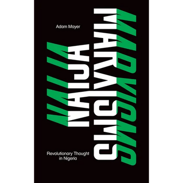 Naija Marxisms: Revolutionary Thought in Nigeria