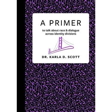 A Primer: to talk about race & dialogue across identity divisions