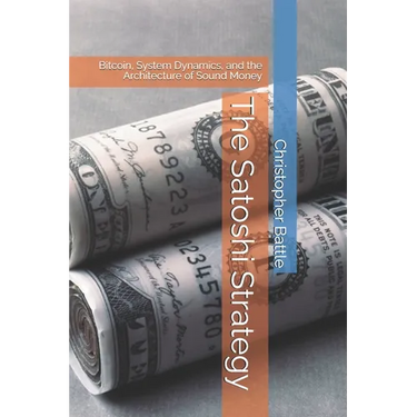 The Satoshi Strategy: Bitcoin, System Dynamics, and the Architecture of Sound Money