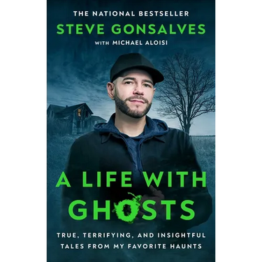 A Life with Ghosts: True, Terrifying, and Insightful Tales from My Favorite Haunts