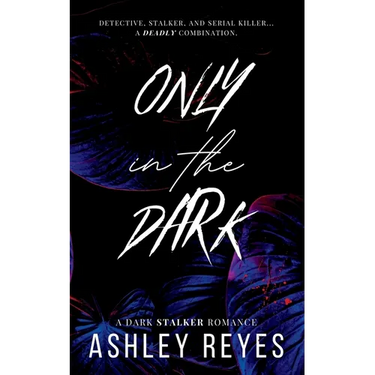 Only In The Dark: A Dark Stalker Romance