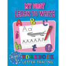 My First Learn To Write Workbook Letter Tracing For Ages 3+: Cool Education Book For Children Starting Their Adventure With Learning Handwriting While