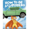 How To Be A Superhero: A colorful and fun children's picture book; entertaining bedtime story