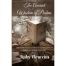 The Ancient Wisdom of Psalms: Learn the Secrets of How to Use the Book of Psalms to Change Your Life!