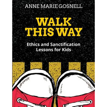 Walk This Way: Ethics and Sanctification Lessons for Kids