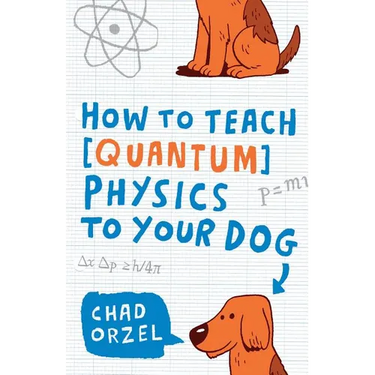 How to Teach Quantum Physics to Your Dog