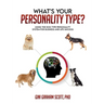 What's Your Personality Type: Using the Dog Type Personality System for Business and Life Success