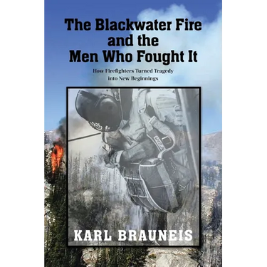 The Blackwater Fire and the Men Who Fought It: How Firefighters Turned Tragedy into New Beginnings