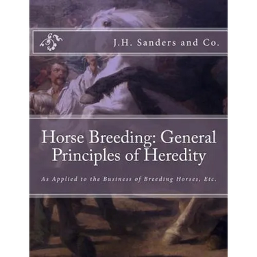 Horse Breeding: General Principles of Heredity: As Applied to the Business of Breeding Horses, Etc.
