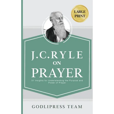 J. C. Ryle on Prayer: 31 Insights for Understanding the Purpose and Power of Prayer (LARGE PRINT)