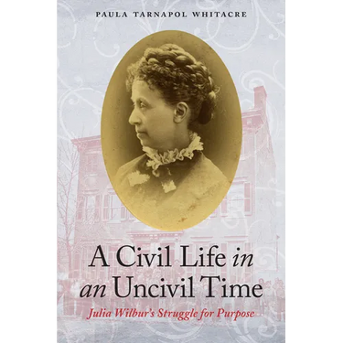 A Civil Life in an Uncivil Time: Julia Wilbur's Struggle for Purpose
