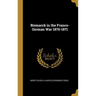 Bismarck in the Franco-German War 1870-1871