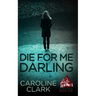 Die For Me Darling: A Dark Psychological Thriller