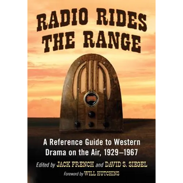 Radio Rides the Range: A Reference Guide to Western Drama on the Air, 1929-1967