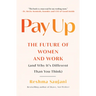 Pay Up: The Future of Women and Work (and Why It's Different Than You Think)