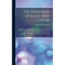 The Principles Of Light And Color: Including Among Other Things The Harmonic Laws Of The Universe, The Etherio-atomic Philosophy Of Force, Chromo Chem