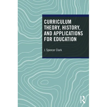 Curriculum Theory, History, and Applications for Education